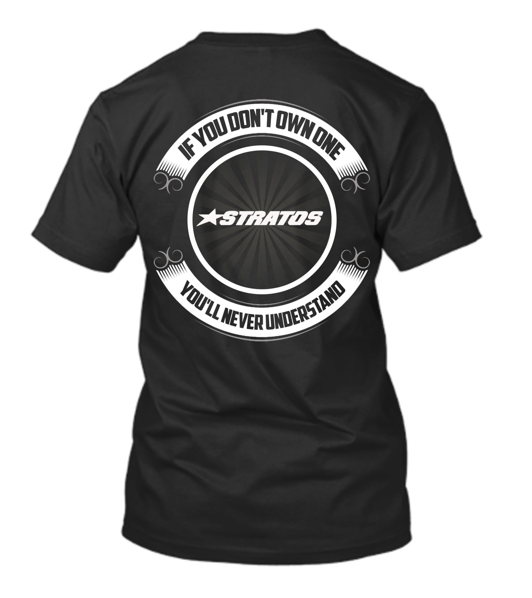 If You Don't Own One Stratos You'll Never Understand T-Shirt