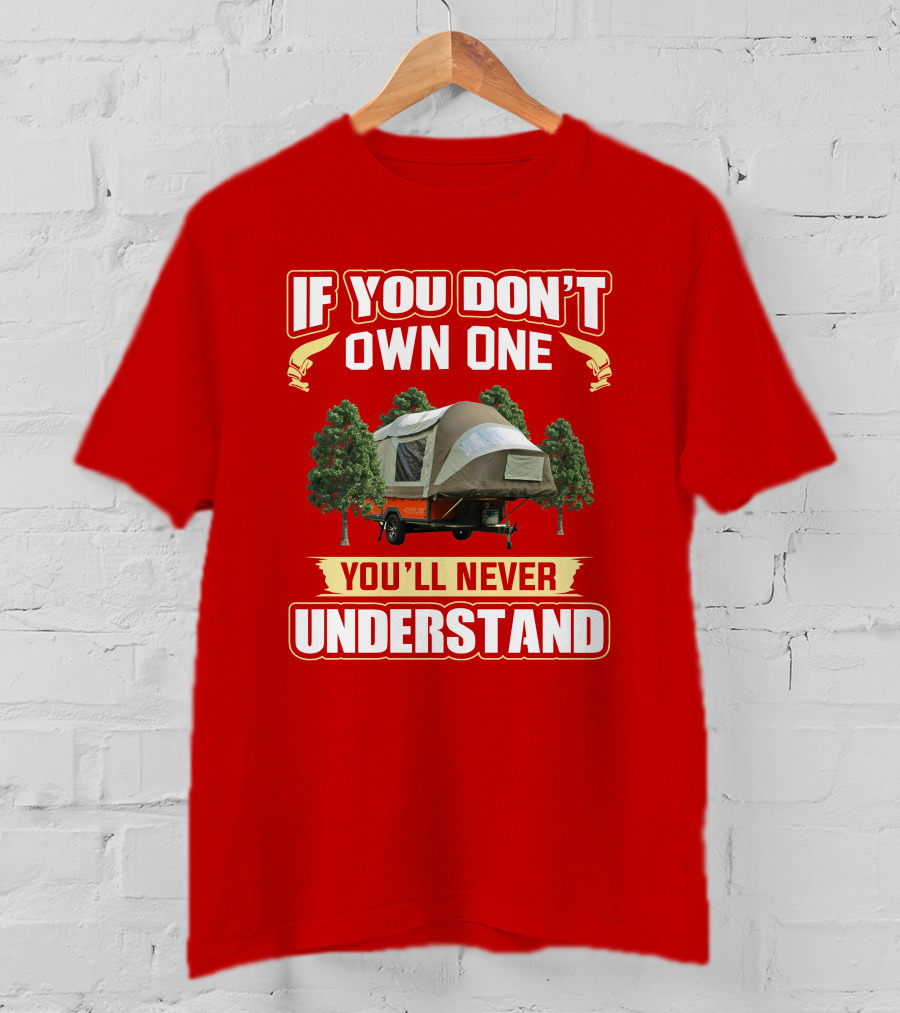If You Don't Own One You'll Never Understand Opus Camper T-Shirt