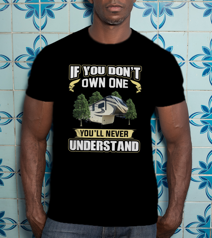 If You Don't Own One You'll Never Understand RV Solitude 377MBS Trees T-Shirt