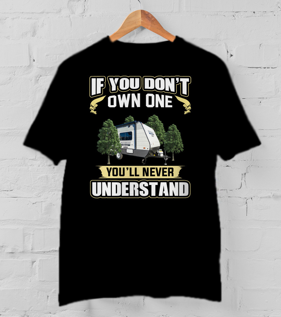 If You Don't Own One You'll Never Understand Camper Trailer Among Trees T-Shirt