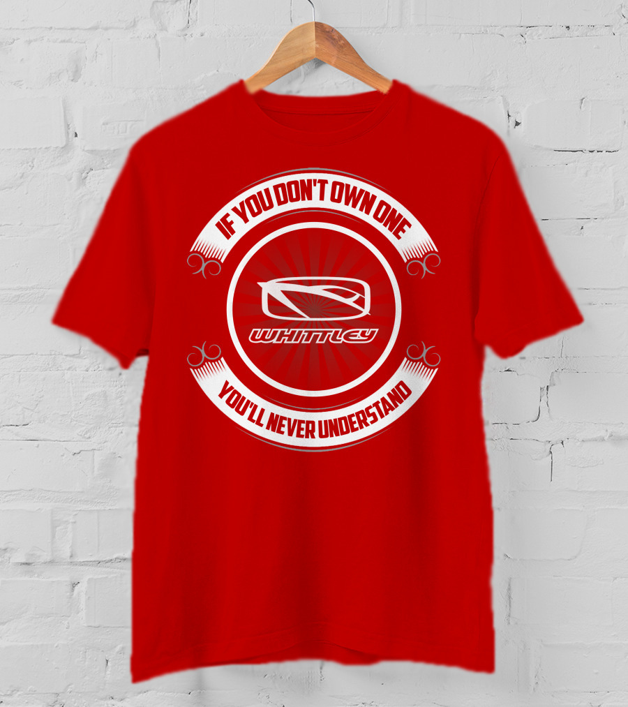 If You Don't Own One You'll Never Understand Whittley Boat T-Shirt