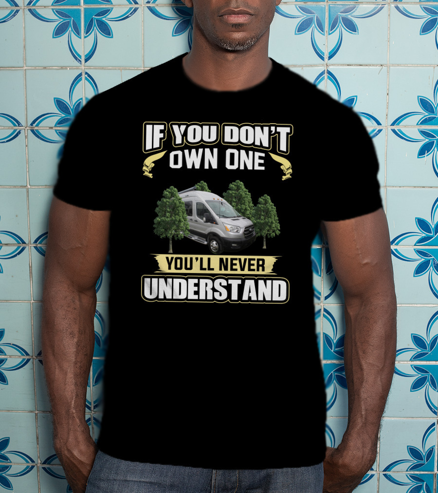 If You Don't Own One You'll Never Understand Pleasure Way Van Life T-Shirt