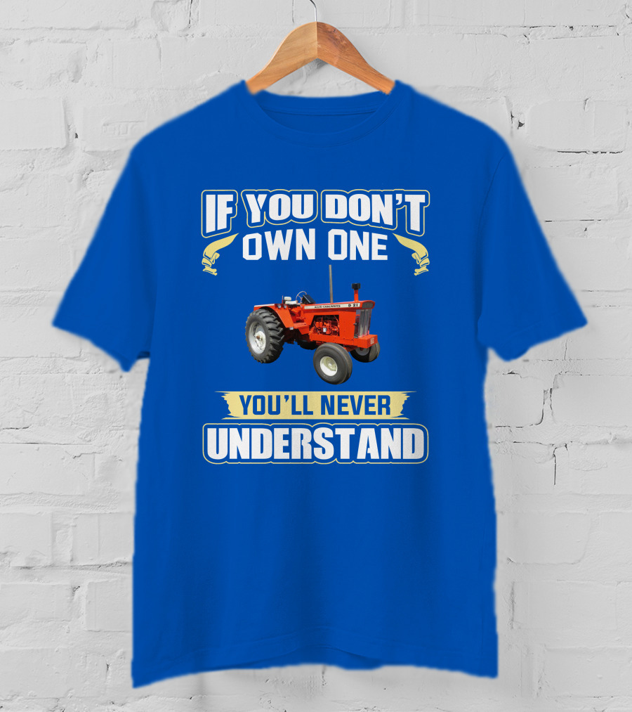 If You Don't Own One You'll Never Understand AC D21 Tractor T-Shirt