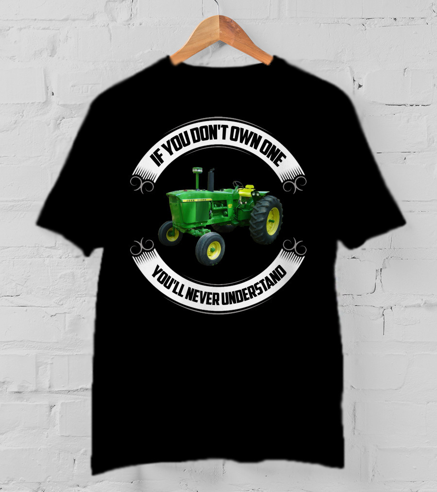 JD 4020 If You Don't Own One You'll Never Understand T-Shirt