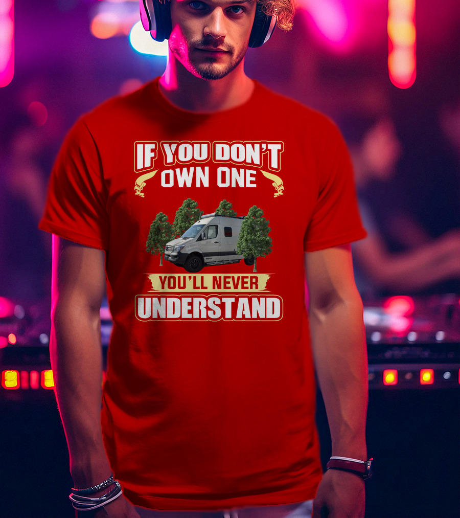 If You Don't Own A Winnebago Revel 4x4 You'll Never Understand T-Shirt