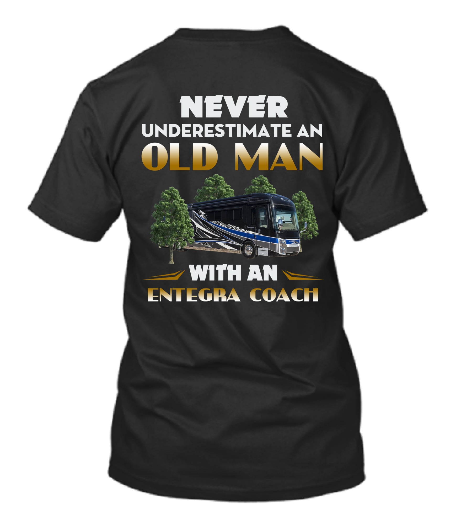 NEVER UNDERESTIMATE AN OLD MAN WITH AN ENTEGRA COACH T-Shirt