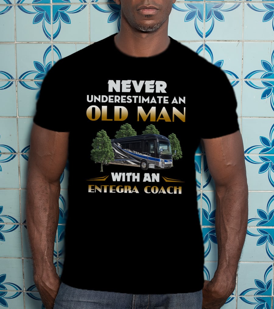 NEVER UNDERESTIMATE AN OLD MAN WITH AN ENTEGRA COACH T-Shirt