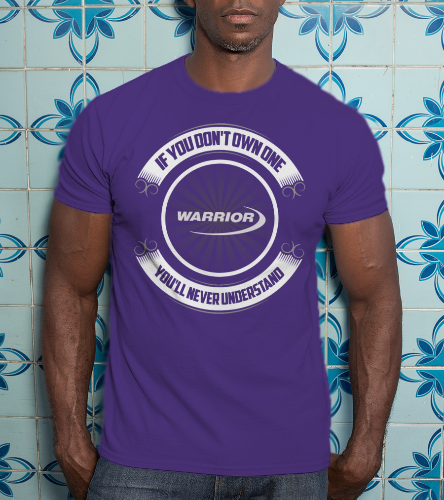 Warrior Boat If You Don't Own One You'll Never Understand T-Shirt