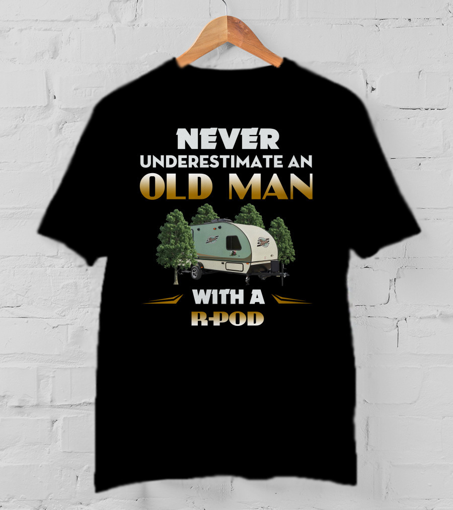 NEVER UNDERESTIMATE AN OLD MAN WITH A R-POD T-Shirt