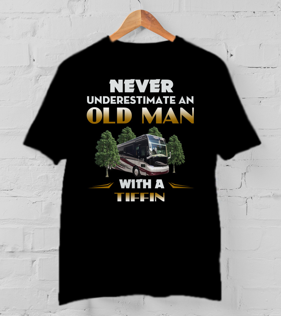 NEVER UNDERESTIMATE AN OLD MAN WITH A TIFFIN T-Shirt