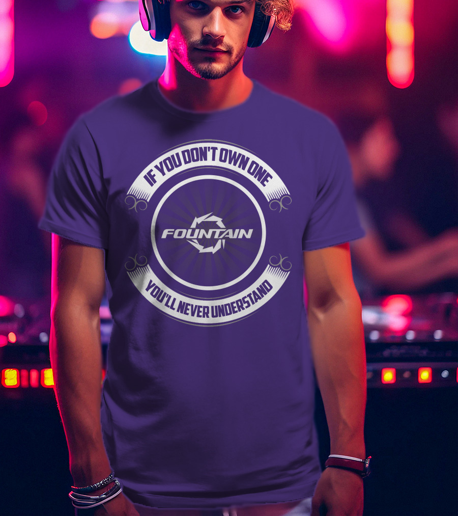 Fountain Boat If You Don't Own One You'll Never Understand T-Shirt