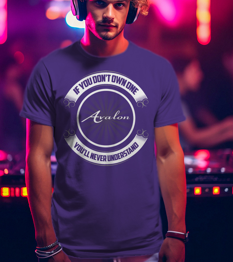 Avalon If You Don't Own One You'll Never Understand T-Shirt