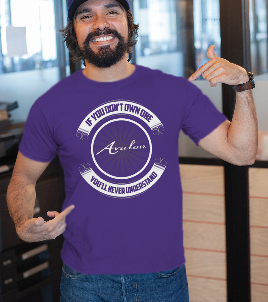 Avalon If You Don't Own One You'll Never Understand T-Shirt