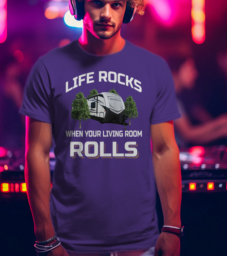 Life Rocks When Your Living Room Rolls Outback Keystone Camper T-Shirt