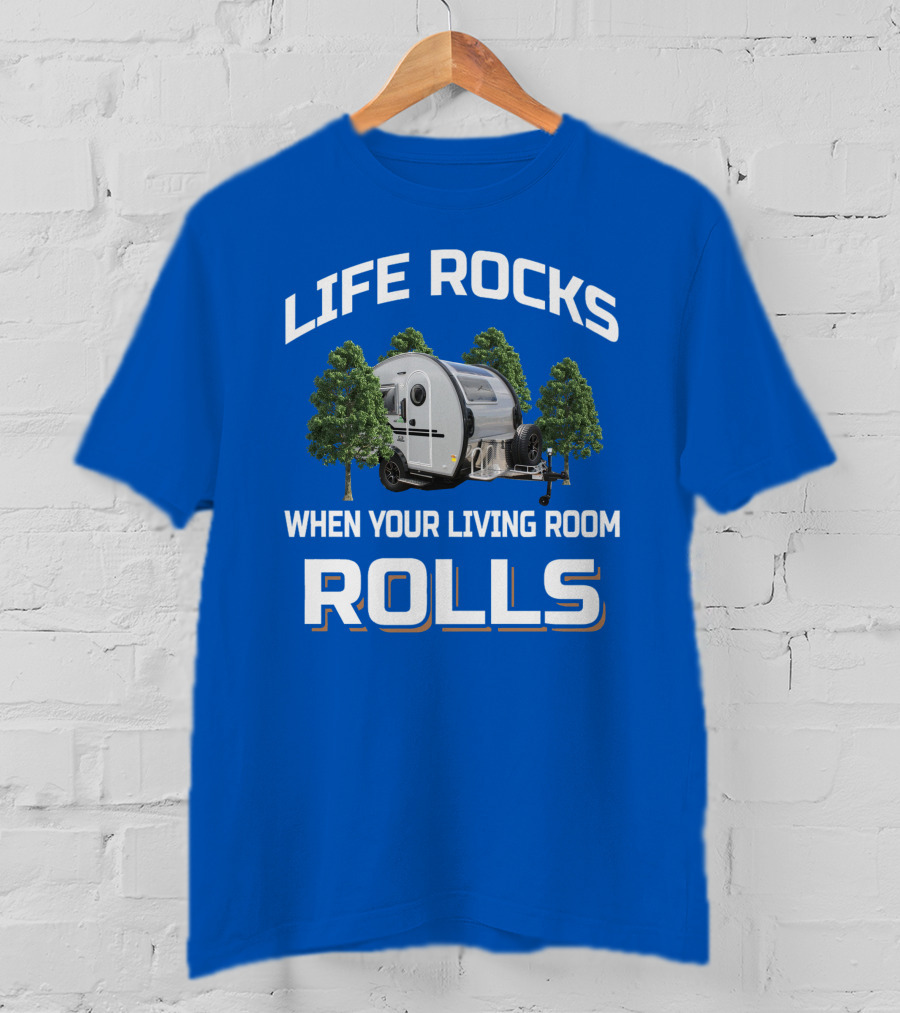 LIFE ROCKS WHEN YOUR LIVING ROOM ROLLS T@b 320s Camper Trailer Adventure T-Shirt