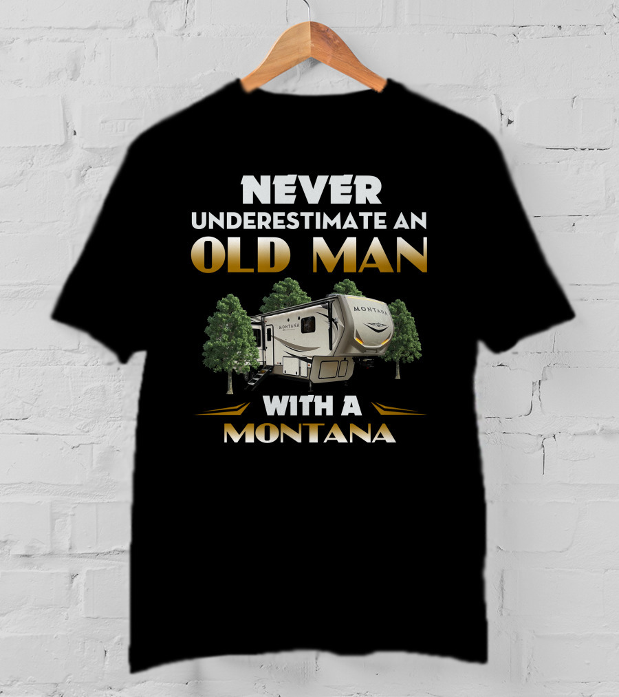 NEVER UNDERESTIMATE AN OLD MAN WITH A MONTANA T-Shirt