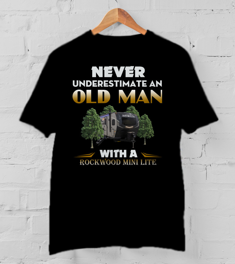 NEVER UNDERESTIMATE AN OLD MAN WITH A ROCKWOOD MINI LITE T-Shirt