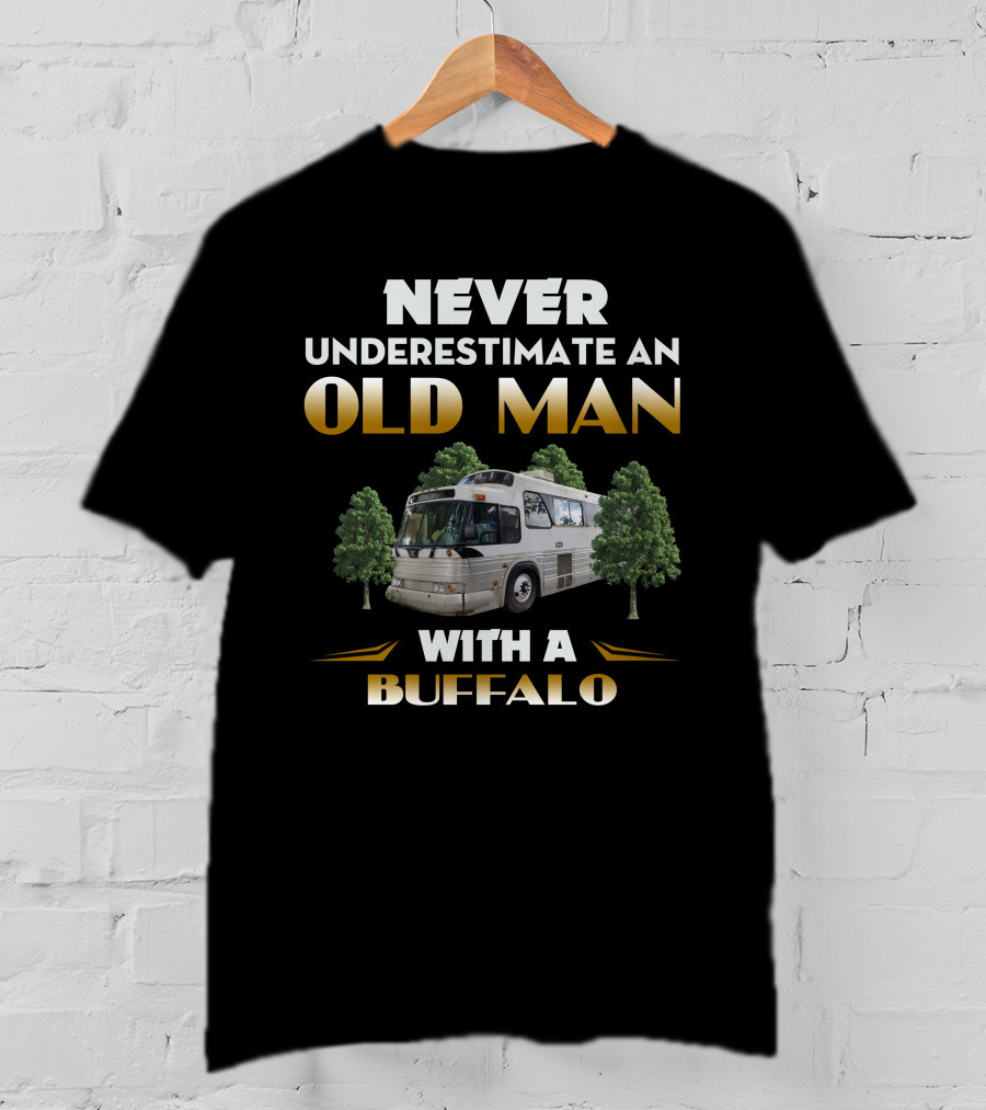 NEVER UNDERESTIMATE AN OLD MAN WITH A BUFFALO T-Shirt