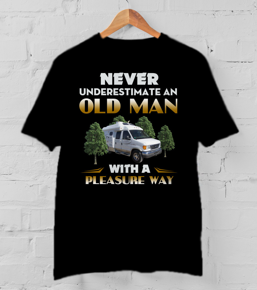 NEVER UNDERESTIMATE AN OLD MAN WITH A PLEASURE WAY T-Shirt
