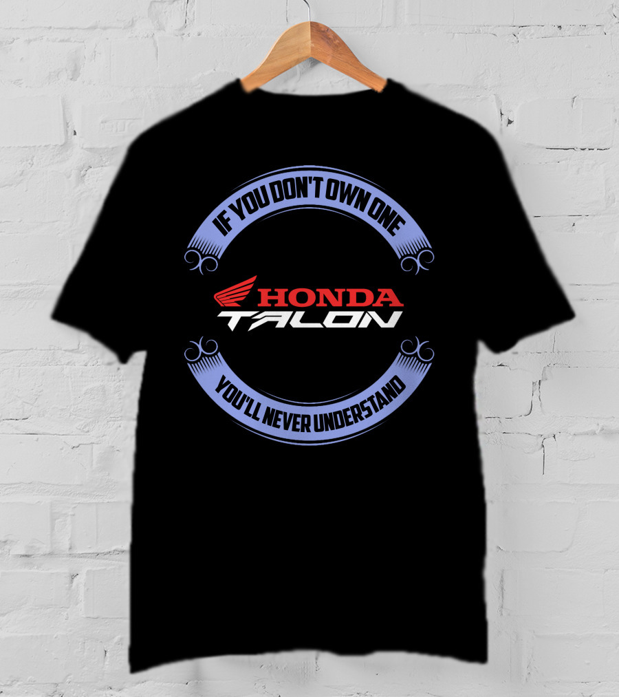 Honda Talon If You Don't Own One You'll Never Understand T-Shirt
