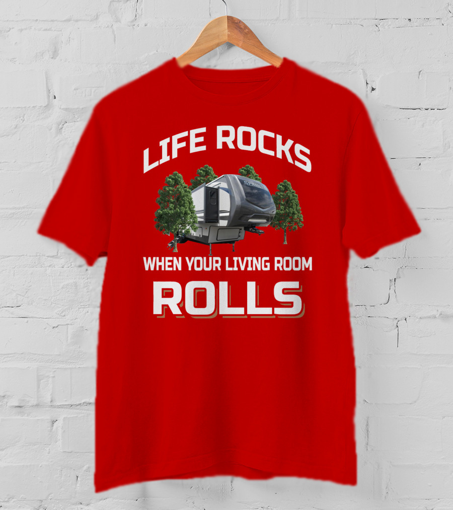 LIFE ROCKS WHEN YOUR LIVING ROOM ROLLS Keystone Sprinter RV Camper Trees T-Shirt