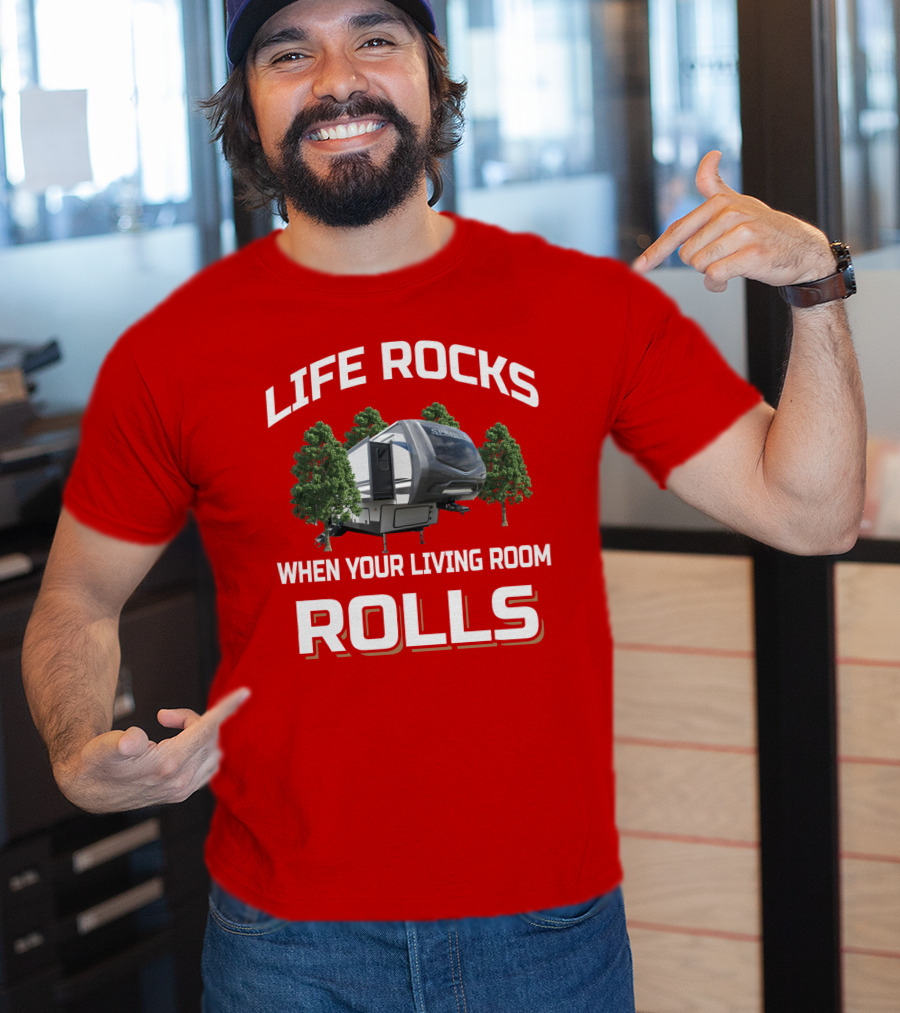 LIFE ROCKS WHEN YOUR LIVING ROOM ROLLS Keystone Sprinter RV Camper Trees T-Shirt