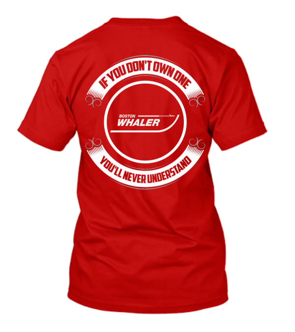 Boston Whaler If You Don't Own One You'll Never Understand T-Shirt