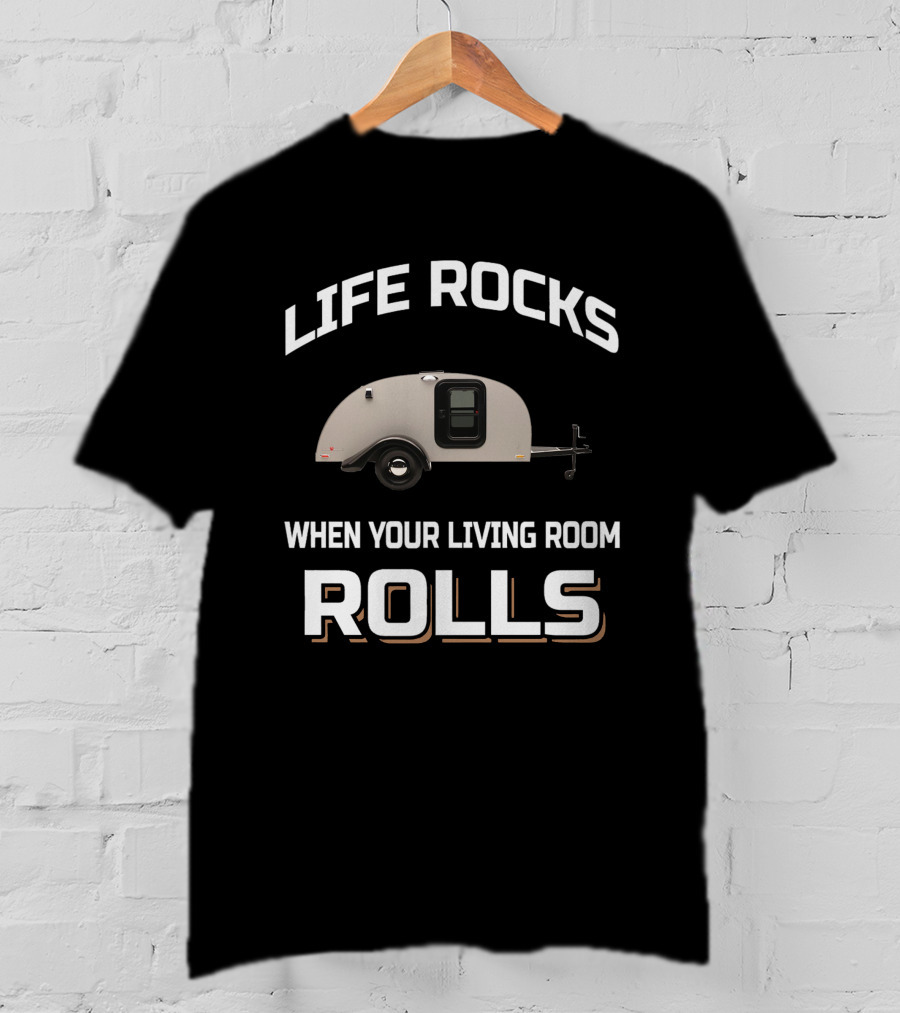 LIFE ROCKS WHEN YOUR LIVING ROOM ROLLS Silver Shadow Trailer T-Shirt