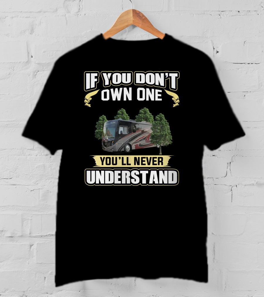 If You Don't Own One You'll Never Understand Fleetwood Pace Arrow T-Shirt