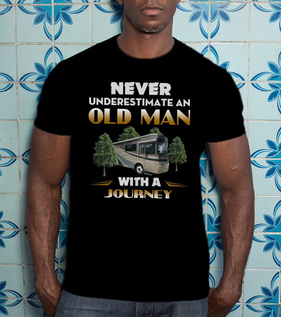 NEVER UNDERESTIMATE AN OLD MAN WITH A JOURNEY T-Shirt