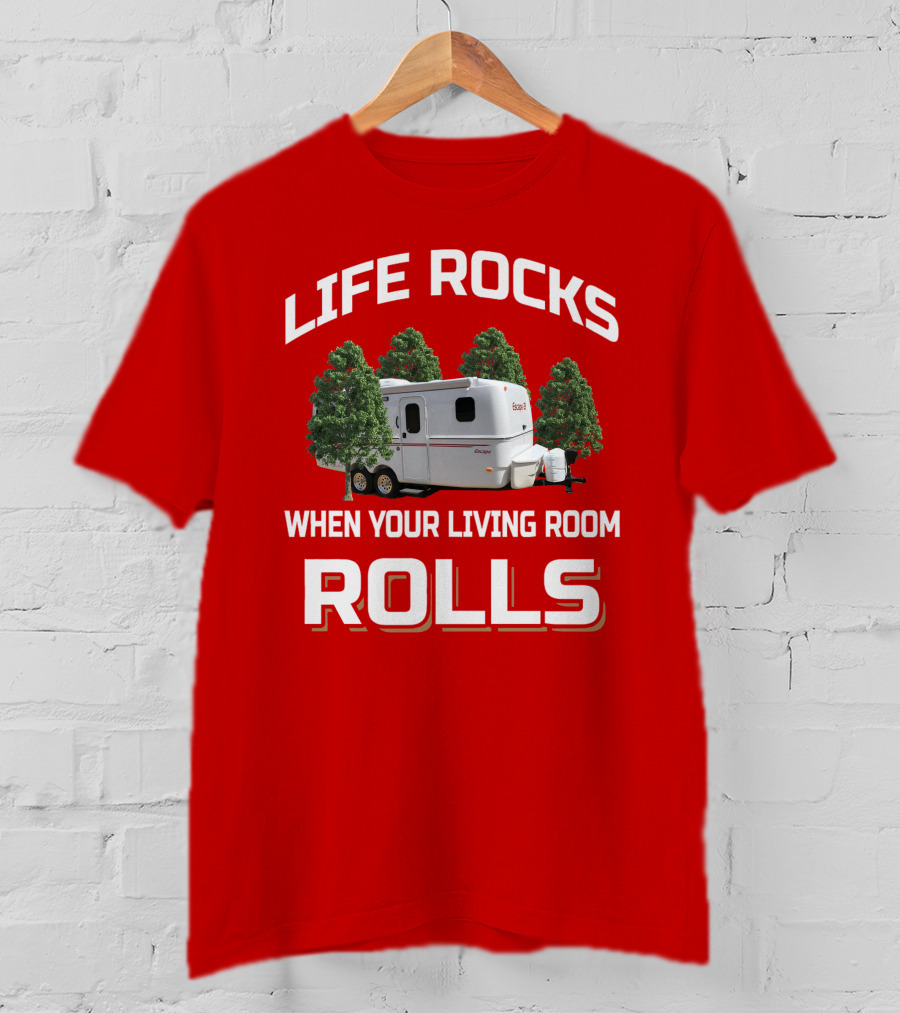 LIFE ROCKS WHEN YOUR LIVING ROOM ROLLS ESCAPE CAMPER T-Shirt