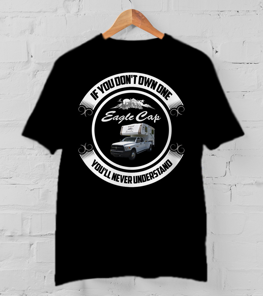 If You Don't Own One Eagle Cap You'll Never Understand T-Shirt
