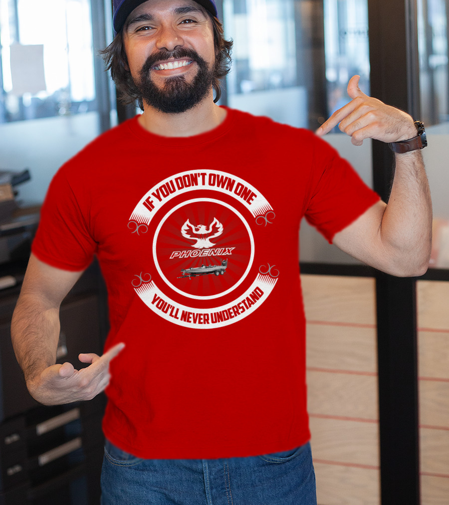 If You Don't Own One Phoenix You'll Never Understand T-Shirt