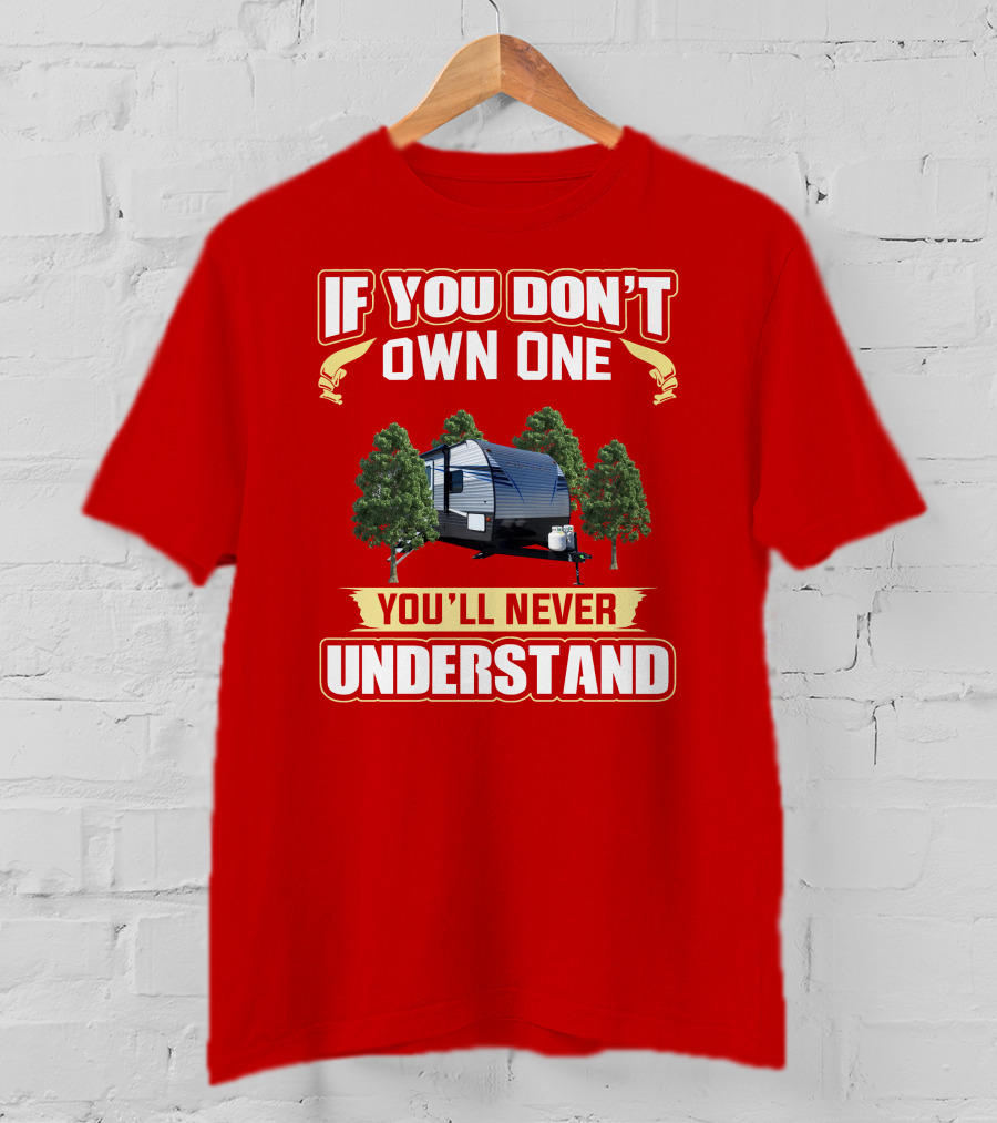 If You Don't Own One You'll Never Understand Trailer Trees T-Shirt