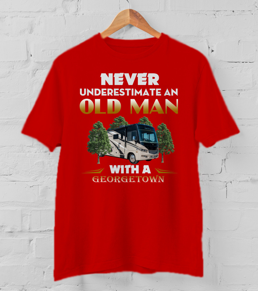 NEVER UNDERESTIMATE AN OLD MAN WITH A GEORGETOWN RV AMIDST TREES T-Shirt