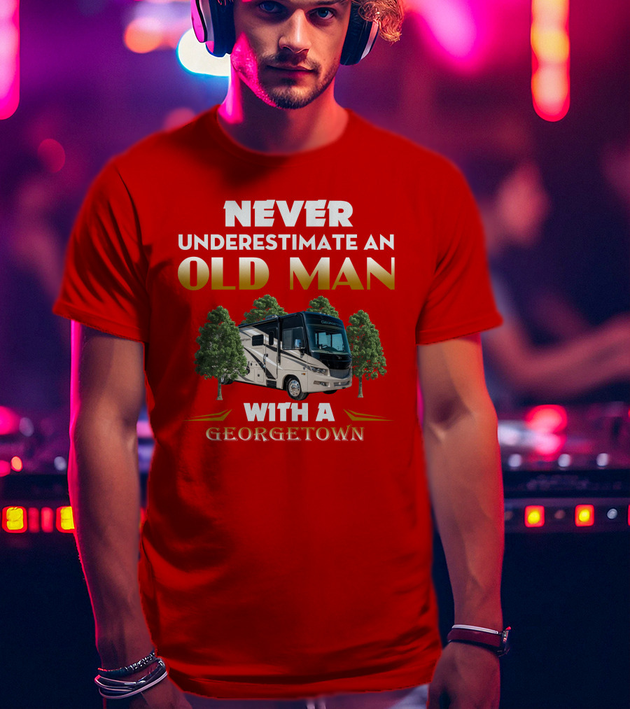NEVER UNDERESTIMATE AN OLD MAN WITH A GEORGETOWN RV AMIDST TREES T-Shirt