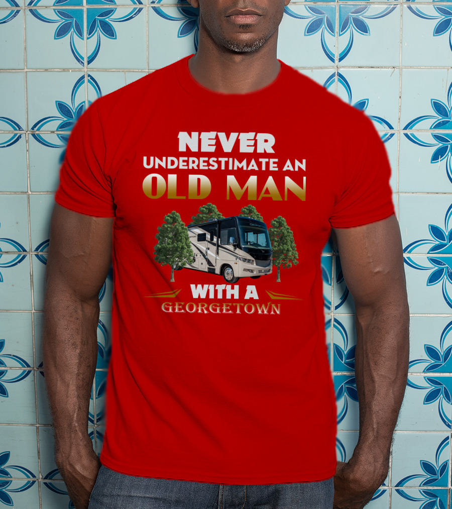 NEVER UNDERESTIMATE AN OLD MAN WITH A GEORGETOWN RV AMIDST TREES T-Shirt
