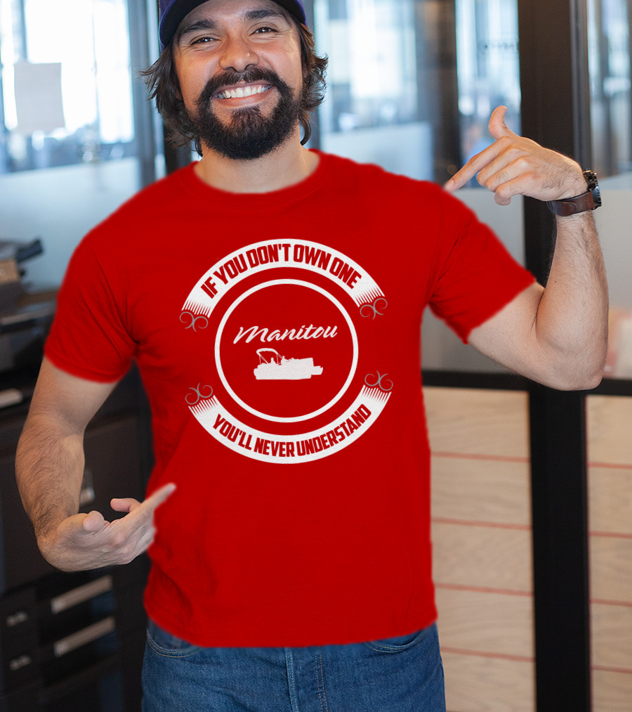 Manitou Pontoon If You Don't Own One You'll Never Understand T-Shirt