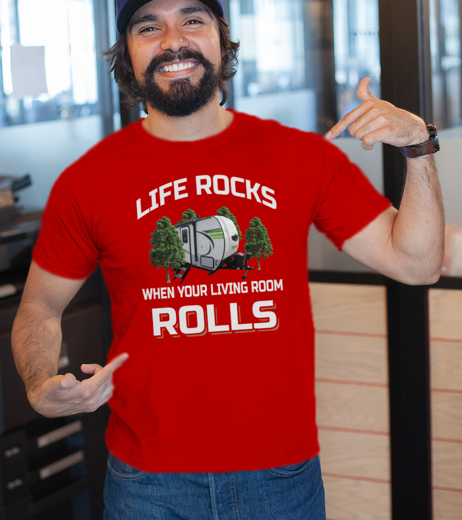 LIFE ROCKS WHEN YOUR LIVING ROOM ROLLS Flagstaff E Pro T-Shirt
