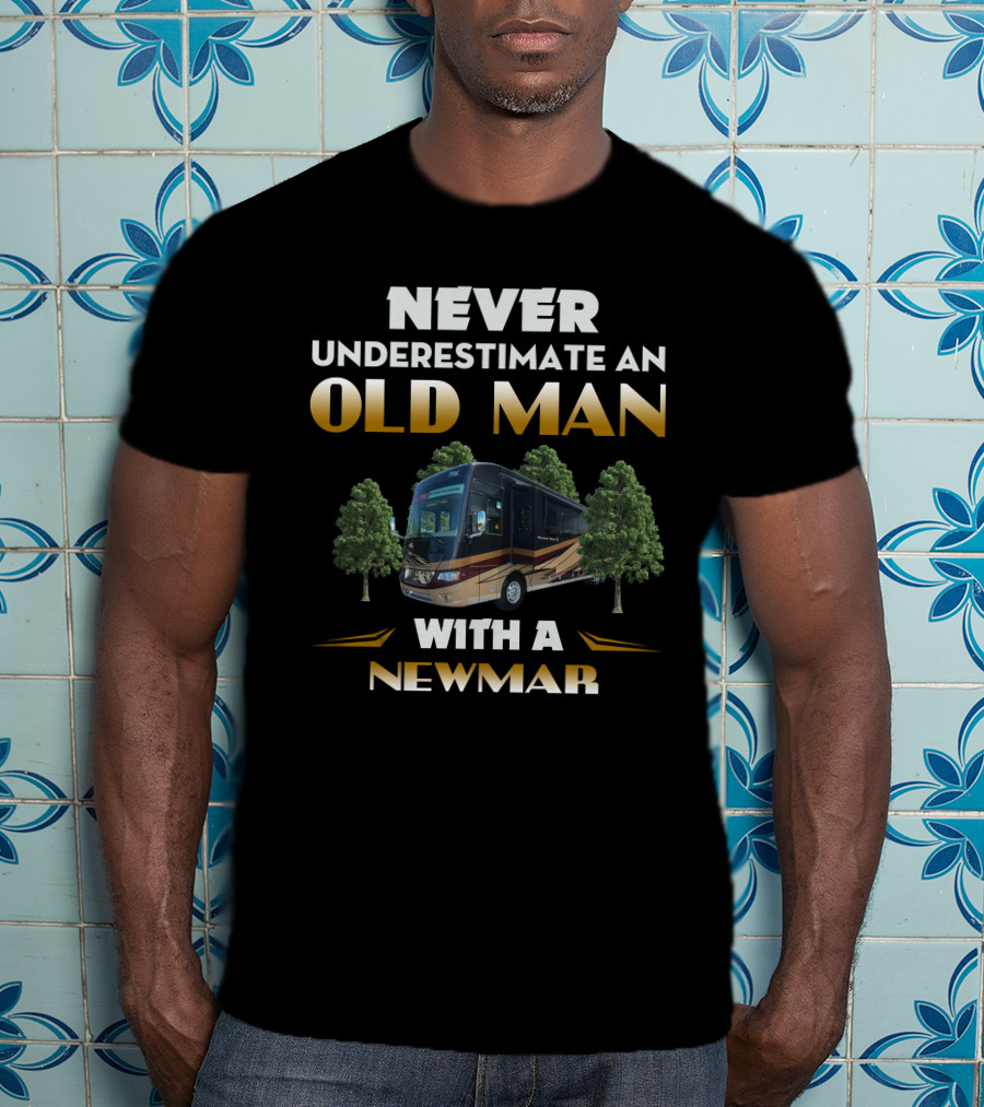 NEVER UNDERESTIMATE AN OLD MAN WITH A NEWMAR T-Shirt