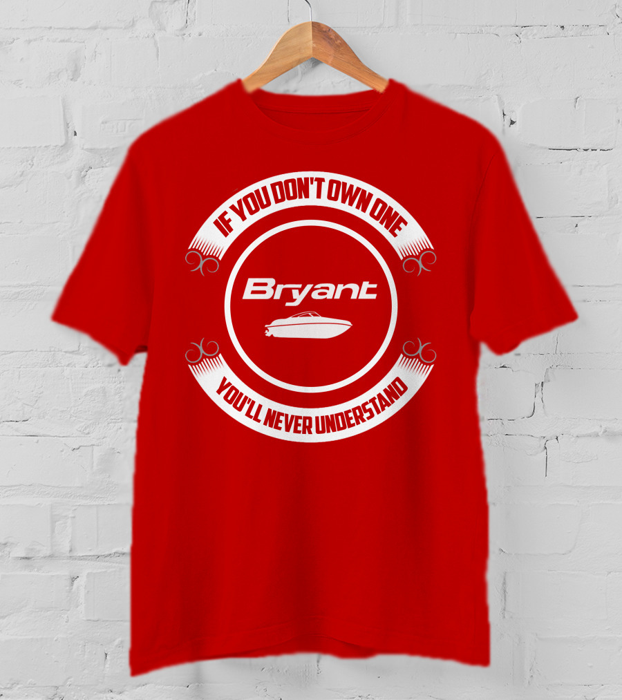 Bryant Boat If You Don’t Own One You’ll Never Understand T-Shirt
