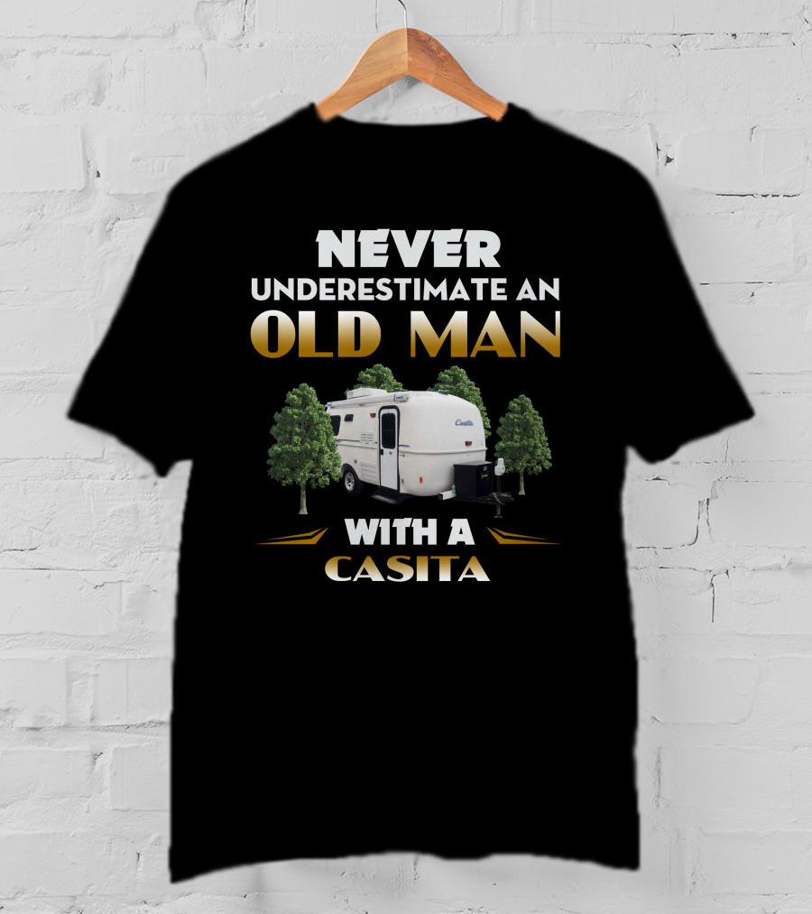 Never Underestimate An Old Man With A Casita Camper Trailer T-Shirt