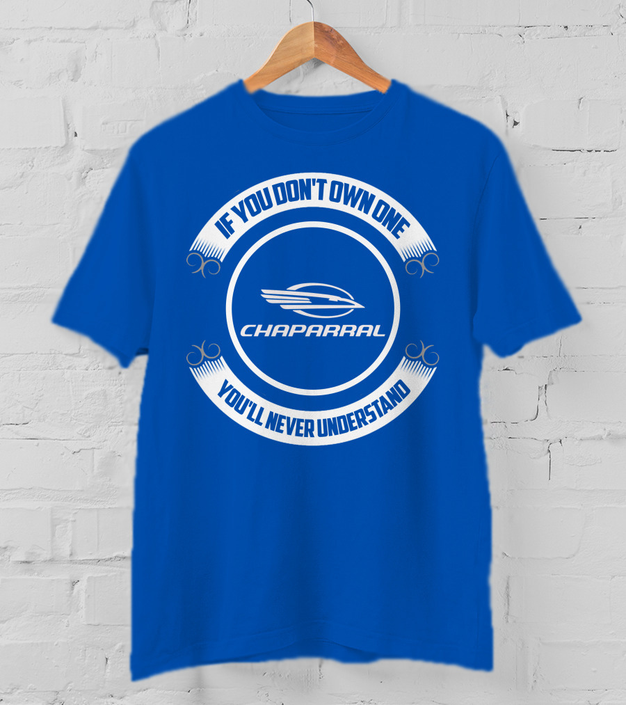 If You Don't Own One You'll Never Understand Chaparral Boat T-Shirt