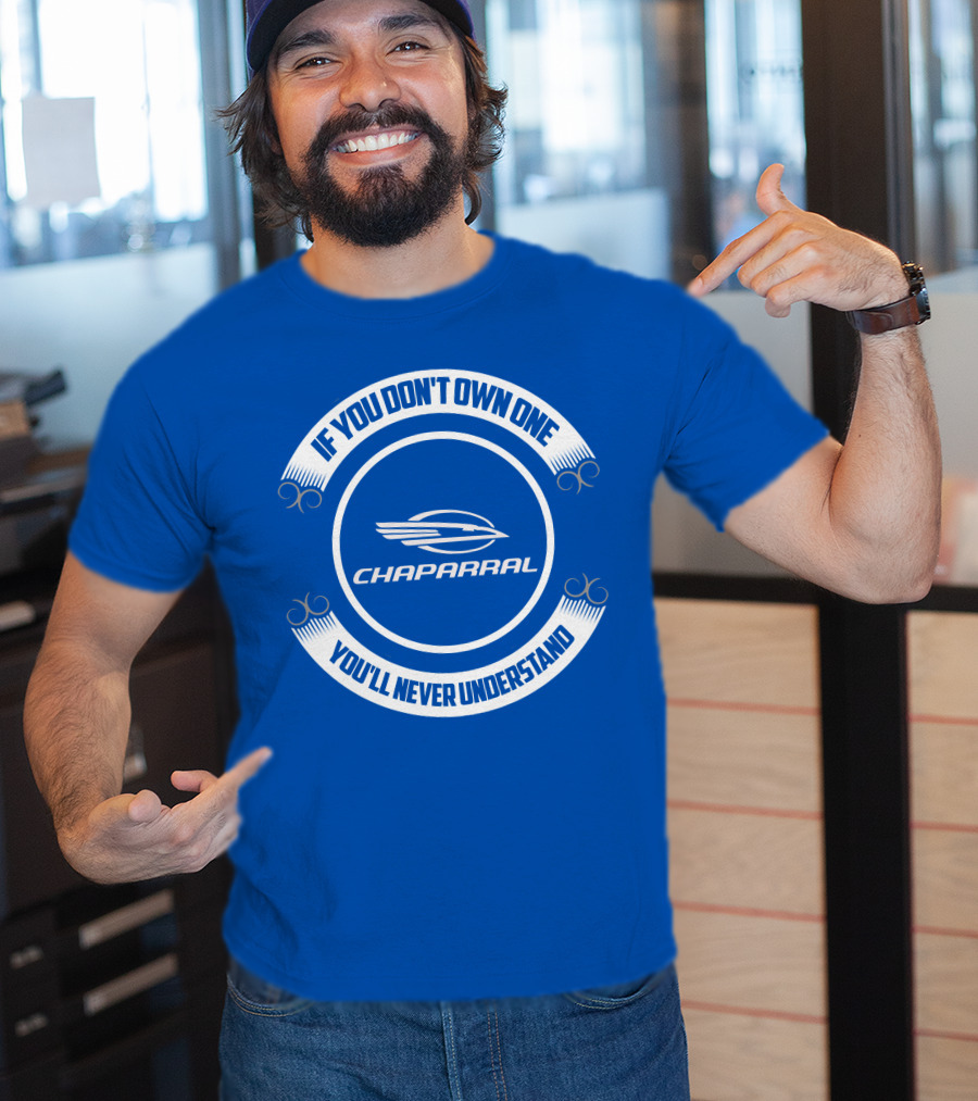If You Don't Own One You'll Never Understand Chaparral Boat T-Shirt