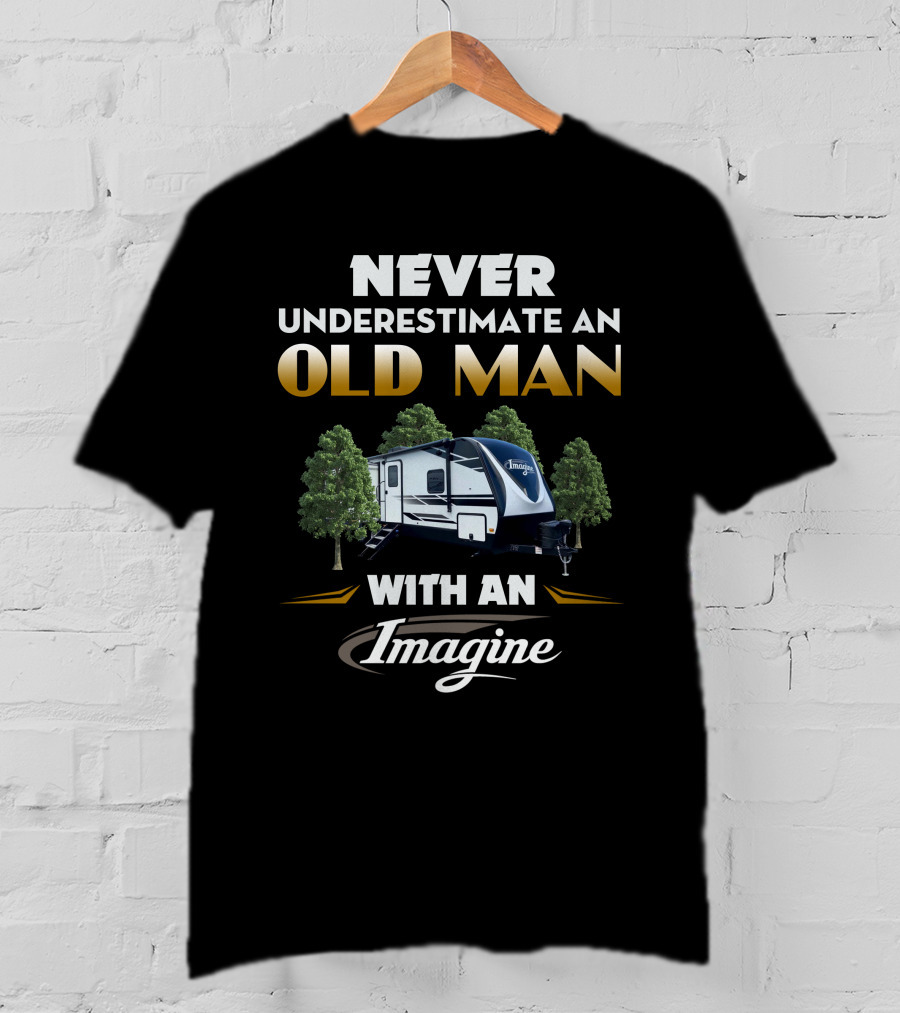 NEVER UNDERESTIMATE AN OLD MAN WITH AN IMAGINE T-Shirt