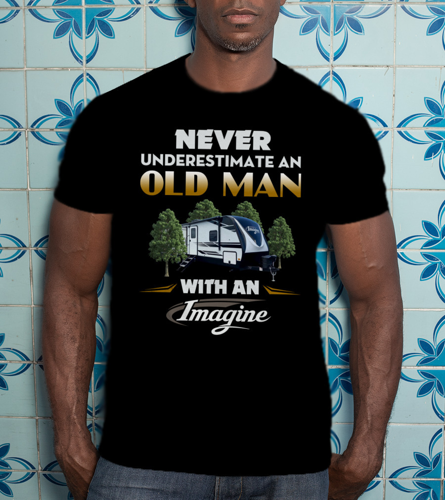 NEVER UNDERESTIMATE AN OLD MAN WITH AN IMAGINE T-Shirt