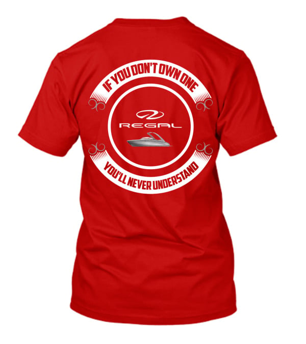 If You Don't Own One You'll Never Understand Regal Boat T-Shirt