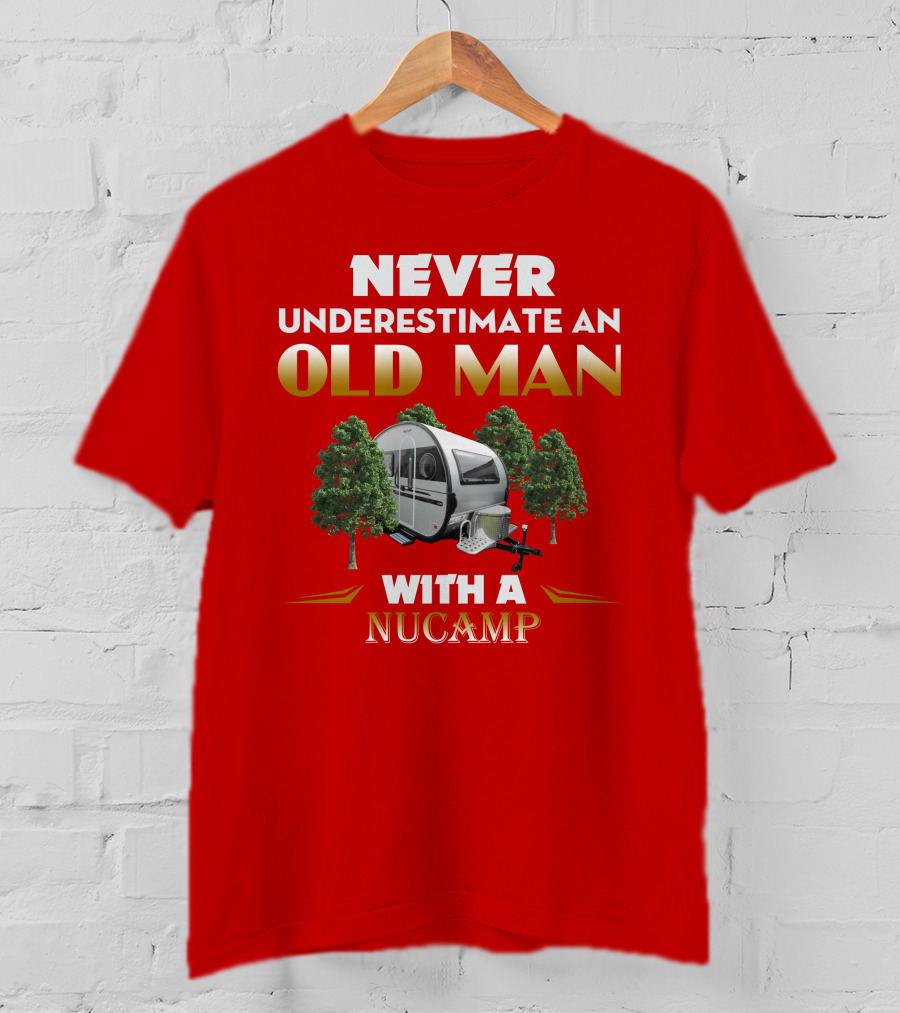 NEVER UNDERESTIMATE AN OLD MAN WITH A NUCAMP T-Shirt