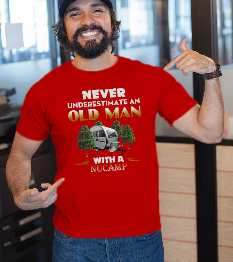 NEVER UNDERESTIMATE AN OLD MAN WITH A NUCAMP T-Shirt
