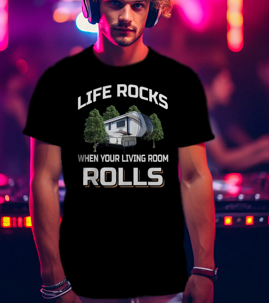 Life Rocks When Your Living Room Rolls Kz Durango Camper T-Shirt